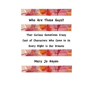 Who Are Those Guys?: That Curious Sometimes Crazy Cast of Characters who Come to Us Every Night In Our Dreams