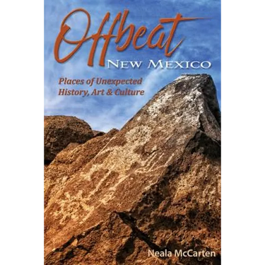 Offbeat New Mexico: Places of Unexpected History, Art, and Culture