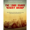 The Long Range Desert Group: The History of the Elite British Army Unit during World War II