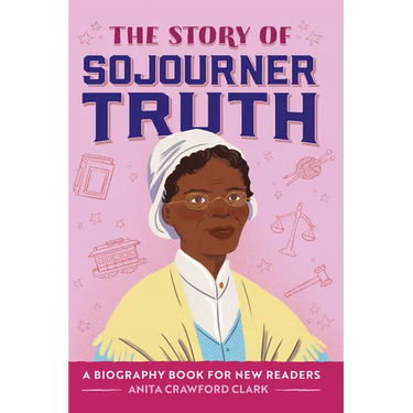 The Story of Sojourner Truth: An Inspiring Biography for Young Readers