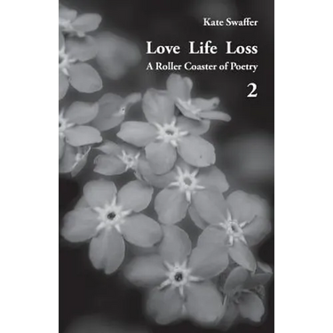 Love Life Loss - A Roller Coaster of Poetry Volume 2: Days with Dementia