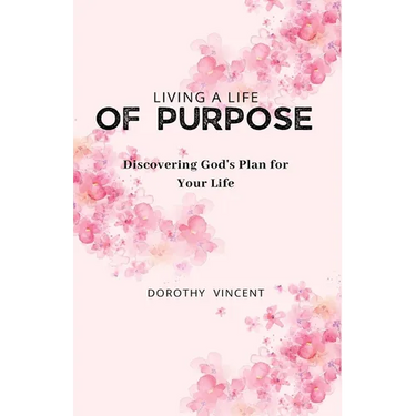 Living a Life of Purpose: Discovering God's Plan for Your Life