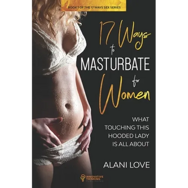 17 Ways to Masturbate - For Women: What Touching This Hooded Lady Is All About