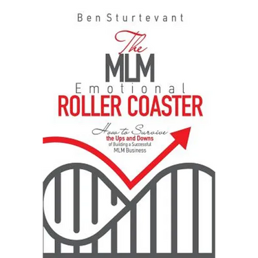 The MLM Emotional Roller Coaster: How to survive the ups and downs of building a successful MLM business