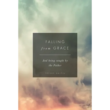 Falling from Grace: And being caught by the Father