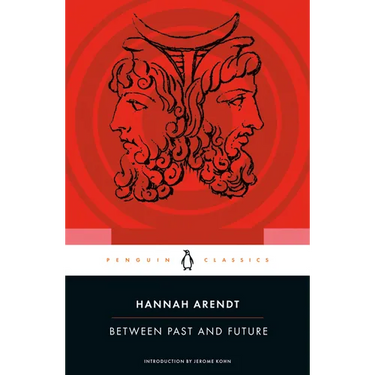 Between Past and Future: Eight Exercises in Political Thought