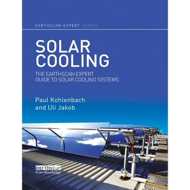 Solar Cooling: The Earthscan Expert Guide to Solar Cooling Systems