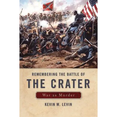 Remembering the Battle of the Crater: War as Murder
