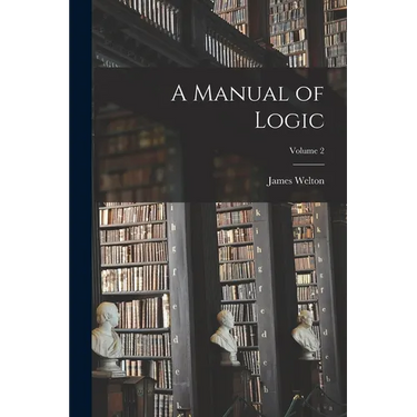 A Manual of Logic; Volume 2
