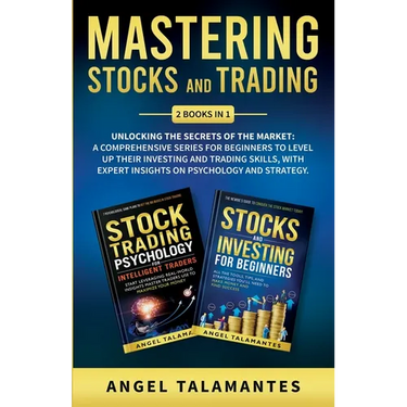 Mastering Stocks and Trading: Unlocking the Secrets of the Market: A Comprehensive Series for Beginners to Level Up their Investing and Trading Skil