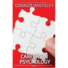 Careers In Psychology: A Guide To Careers In Clinical Psychology, Forensic Psychology, Business Psychology and More