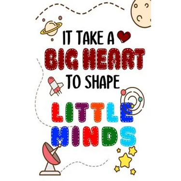 It Takes A Big Heart To Shape Little Minds: Thank you gift for teachers, teachers appreciation, year end graduation Teacher Gifts Inspirational Quotes