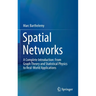 Spatial Networks: A Complete Introduction: From Graph Theory and Statistical Physics to Real-World Applications