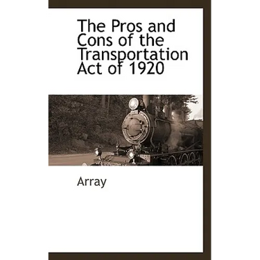 The Pros and Cons of the Transportation Act of 1920