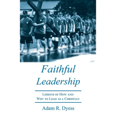 Faithful Leadership: Lessons of How and Why to Lead as a Christian