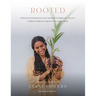 Rooted: Postpartum Herbal Guide and Recipes Grounded In Indigenous, African, and Caribbean Traditions for the modern family