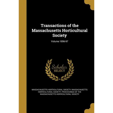 Transactions of the Massachusetts Horticultural Society; Volume 1896-97