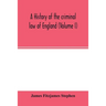 A history of the criminal law of England (Volume I)