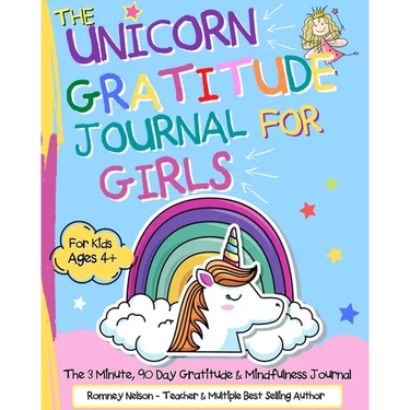 The Unicorn Gratitude Journal For Girls: The 3 Minute, 90 Day Gratitude and Mindfulness Journal for Kids Ages 4+ A Journal To Empower Young Girls With