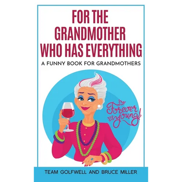 For the Grandmother Who Has Everything: A Funny Book for Grandmothers