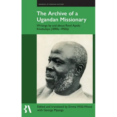 The Archive of a Ugandan Missionary: Writings by and about Revd Apolo Kivebulaya, 1890s-1950s