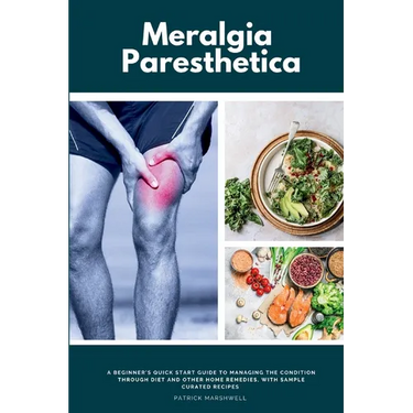 Meralgia Paresthetica: A Beginner's Quick Start Guide to Managing the Condition Through Diet and Other Home Remedies, with Sample Curated Recipes