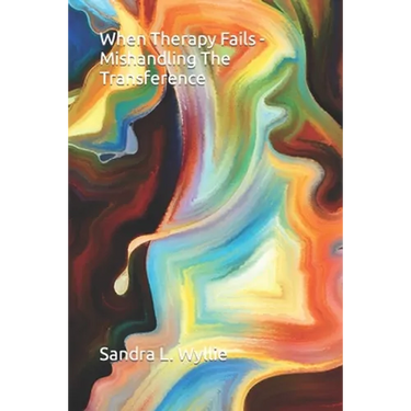 When Therapy Fails - Mishandling The Transference