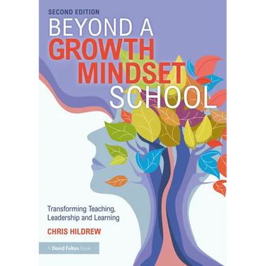 Beyond a Growth Mindset School: Transforming Teaching, Leadership and Learning