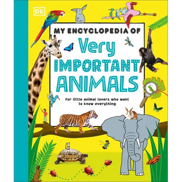 My Encyclopedia of Very Important Animals: For Little Animal Lovers Who Want to Know Everything