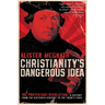 Christianity's Dangerous Idea