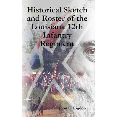 Historical Sketch and Roster of the Louisiana 12th Infantry Regiment