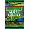 Beginners Guide to Growing Algae for Profit: From Microscopic Beginnings To Macroscopic Impact: Nurturing Algae Growth For A Greener Tomorrow