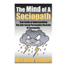 The Mind Of A Sociopath: Your Guide to Understanding The Anti-Social Personality Disorder of Sociopaths