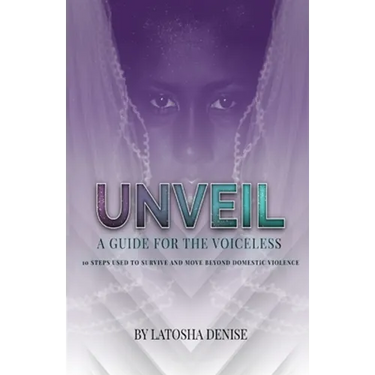 Unveil: 10 Steps Used to Survive and Move Beyond Domestic Violence
