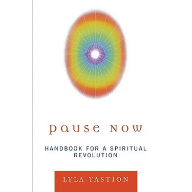 Pause Now: Handbook for a Spiritual Revolution
