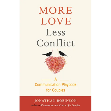 More Love Less Conflict: A Communication Playbook for Couples (Marriage Book for Couples)