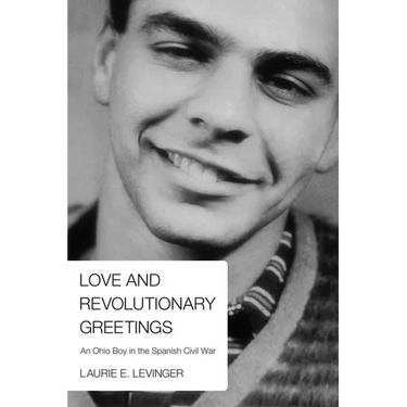 Love and Revolutionary Greetings: An Ohio Boy in the Spanish Civil War