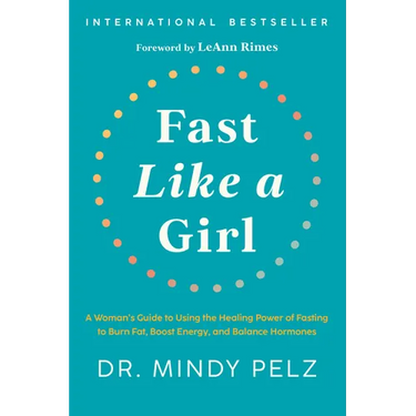 Fast Like a Girl: A Woman's Guide to Using the Healing Power of Fasting to Burn Fat, Boost Energy, and Balance Hormones