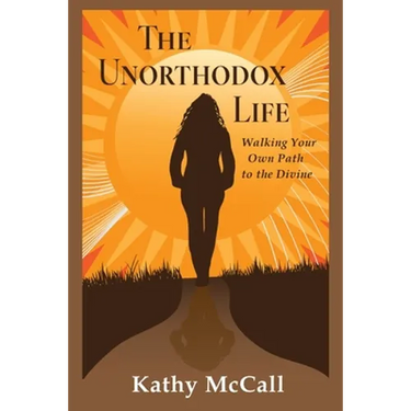 The Unorthodox Life: Walking Your Own Path to the Divine