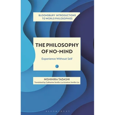 The Philosophy of No-Mind: Experience Without Self