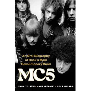 Mc5: An Oral Biography of Rock's Most Revolutionary Band