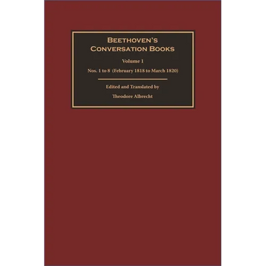 Beethoven's Conversation Books Volume 1: Nos. 1 to 8 (February 1818 to March 1820)