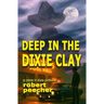 Deep in the Dixie Clay: a crime in dixie potboiler