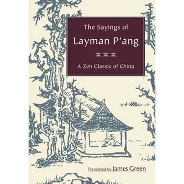 The Sayings of Layman P'ang: A Zen Classic of China