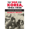 The War for Korea, 1945-1950: A House Burning