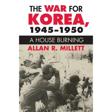 The War for Korea, 1945-1950: A House Burning