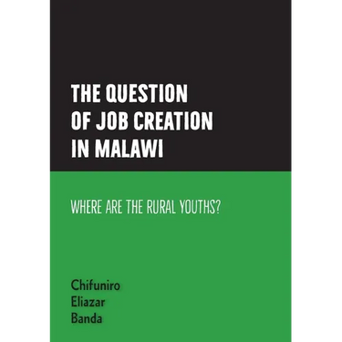 The question of job creation in Malawi: Where are the Rural Youths?