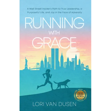 Running with Grace: A Wall Street Insider's Path to True Leadership, a Purposeful Life, and Joy in the Face of Adversity