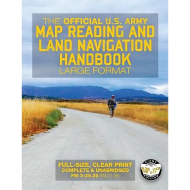 The Official US Army Map Reading and Land Navigation Handbook - Large Format: Find Your Way in the Wilderness - Never be Lost Again! Giant 8.5" x 11"