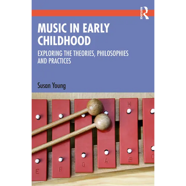 Music in Early Childhood: Exploring the Theories, Philosophies and Practices